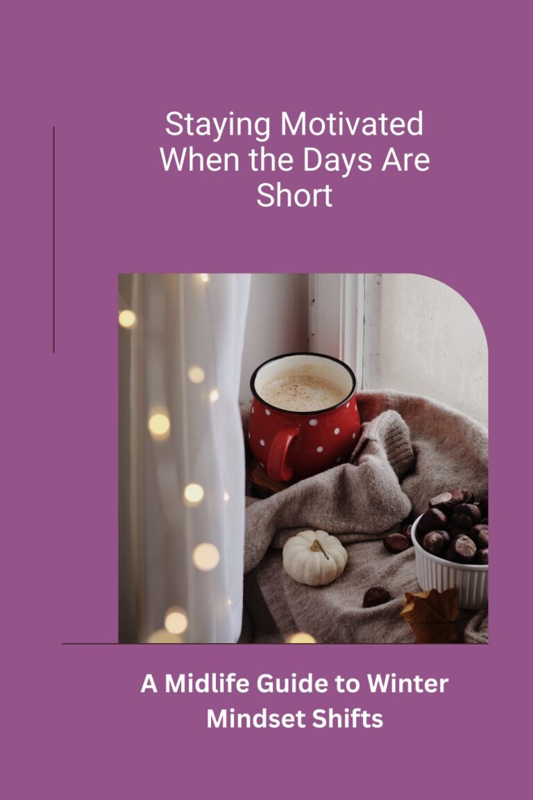 Staying Motivated When the Days Are Short: A Midlife Guide to Winter Mindset Shifts