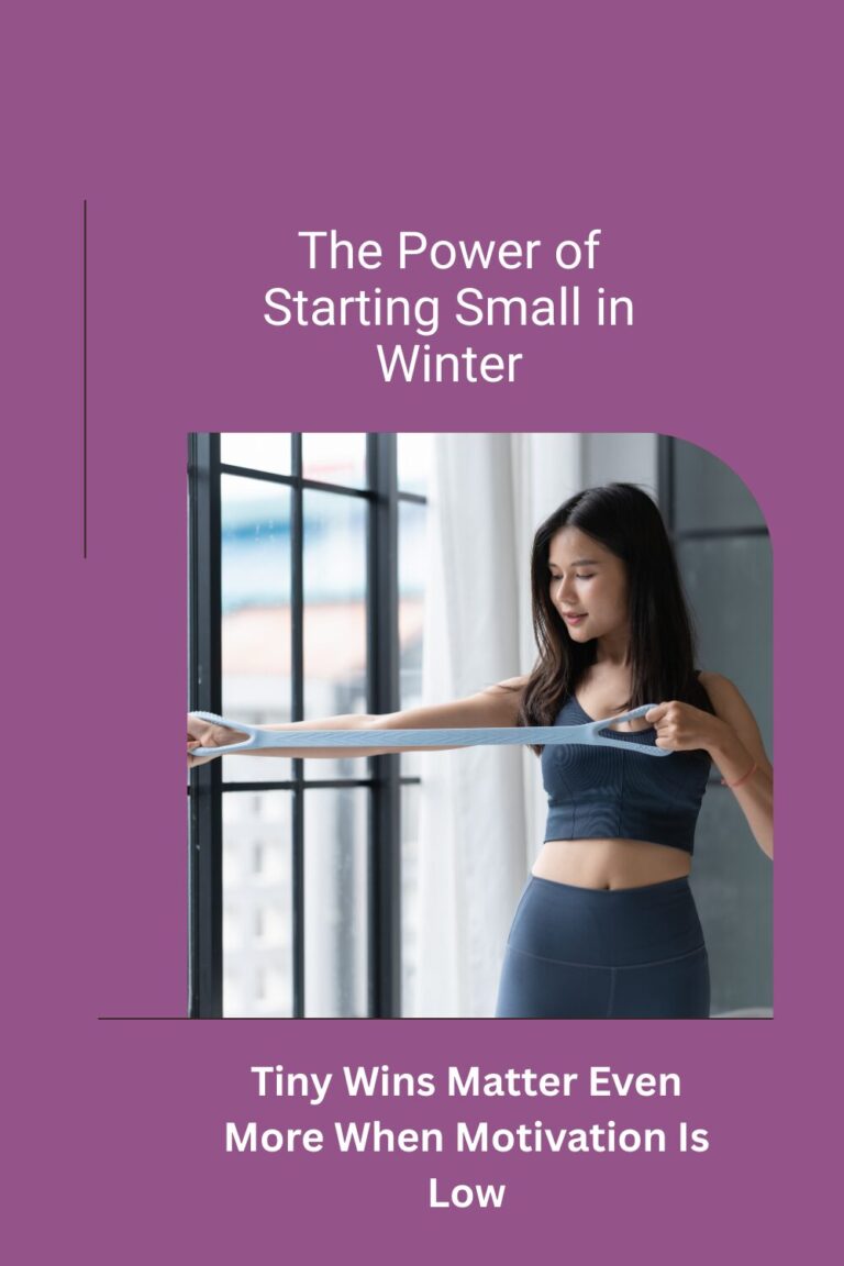 The Power of Starting Small in Winter: Why Tiny Wins Matter Even More When Motivation Is Low